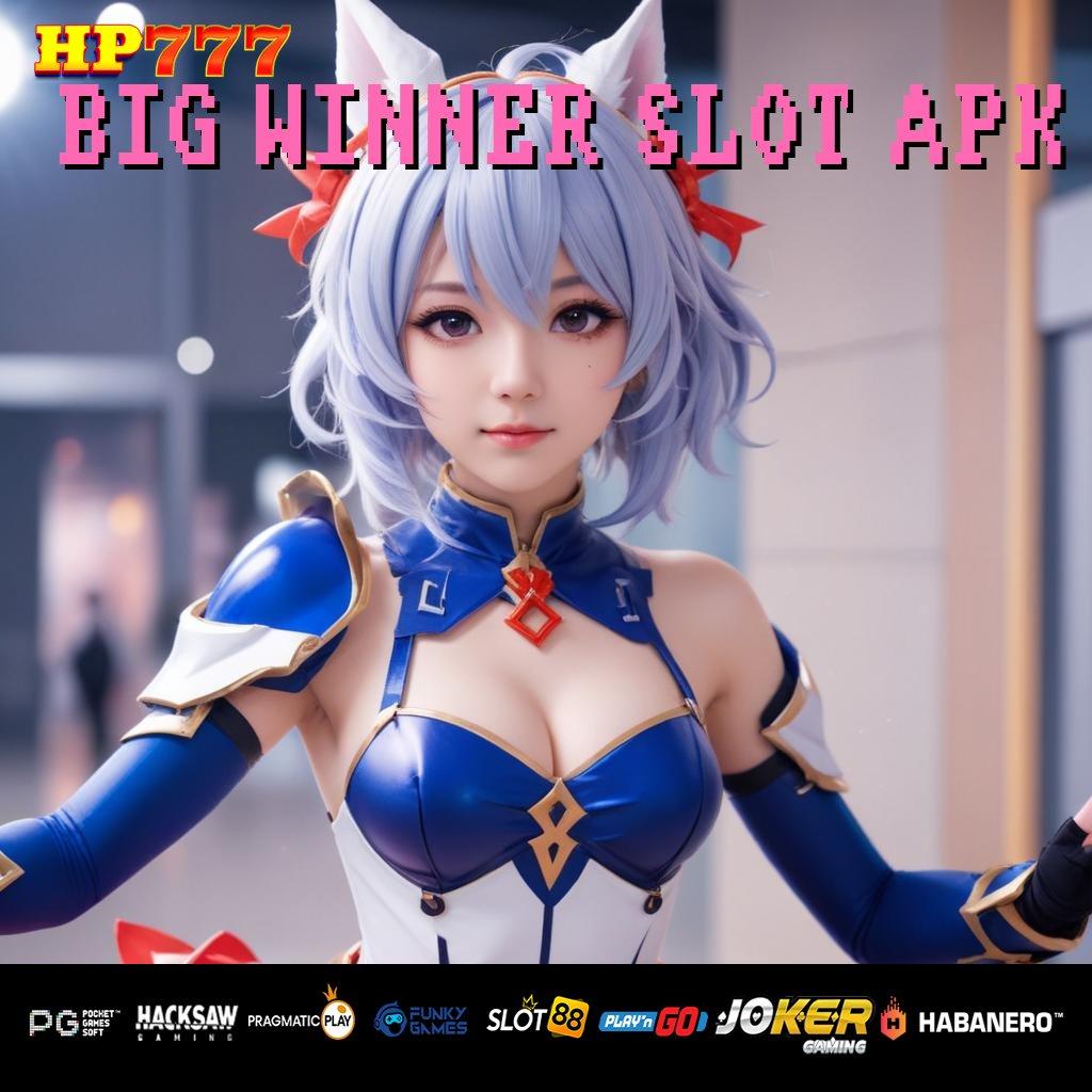 BIG WINNER SLOT APK Layanan Premium Versi Exclusive Game