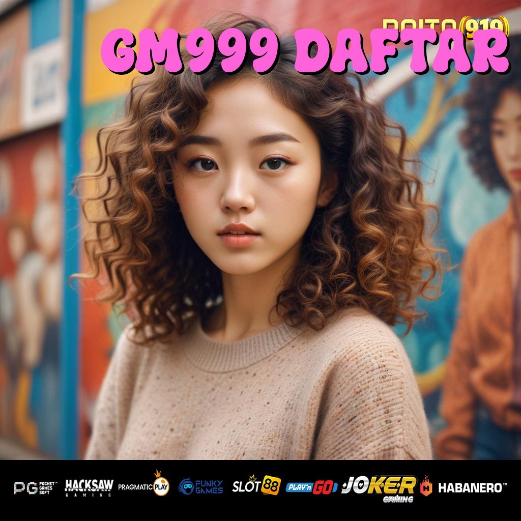 GM999 DAFTAR - Unduh APK Intuitif untuk Pengalaman Login Sempurna