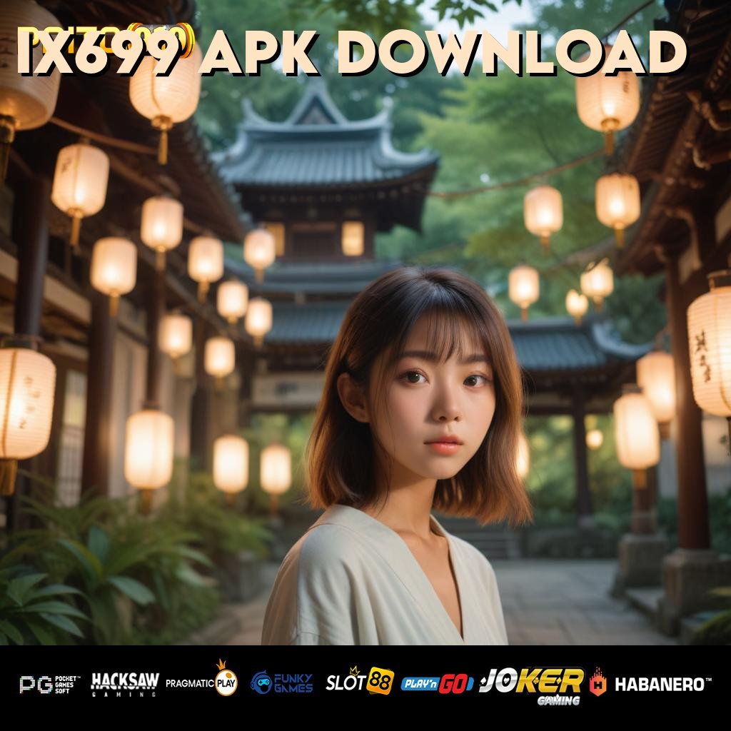 IX699 APK DOWNLOAD - Login Lancar dengan Unduh APK Resmi untuk Semua