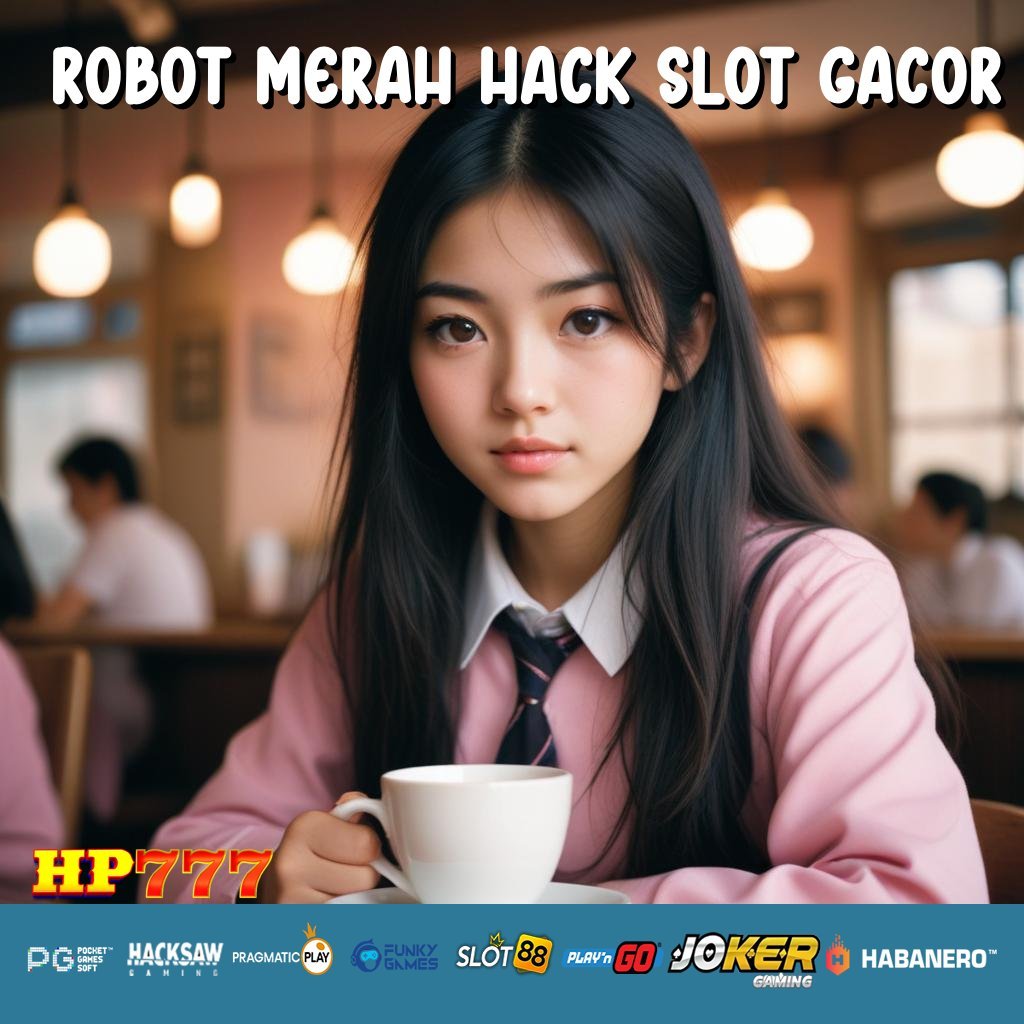 ROBOT MERAH HACK SLOT GACOR User Terbaru Kirim Cepat