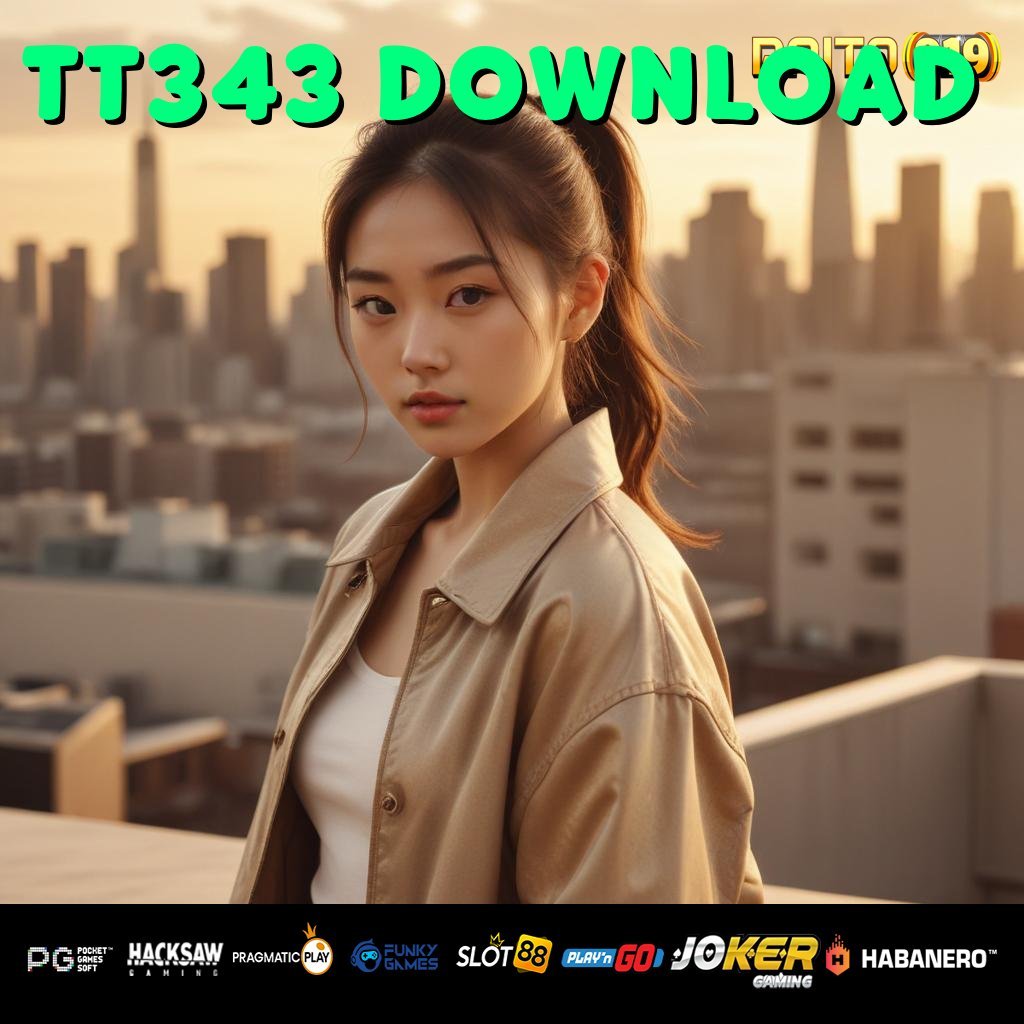 TT343 DOWNLOAD - APK Versi Terbaru Siap Unduh untuk Android & iOS