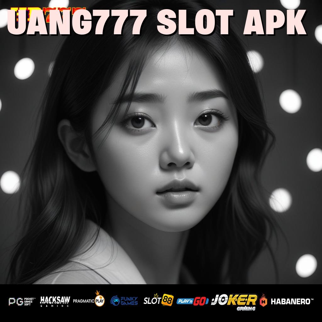 UANG777 SLOT APK Informasi Legal Cari Bakat Mudah Masuk